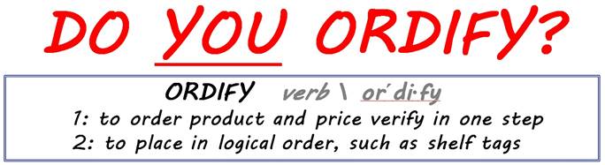 Image says 'Do you ordify? Ordify: verb. To order product and price verify in 1 step or to place in logical order, such as shelf tags